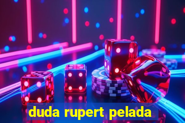 duda rupert pelada